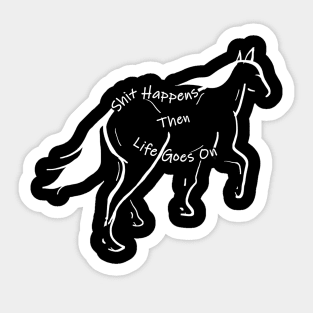 Shit happens then life goes on! Dark Sticker